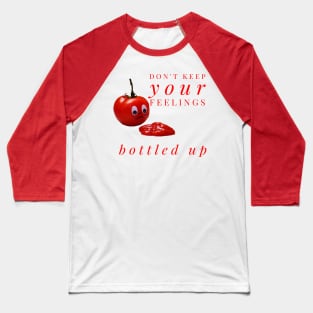 Don't Keep Your Feelings Bottled Up - Tomato Crying Over Ketchup Baseball T-Shirt